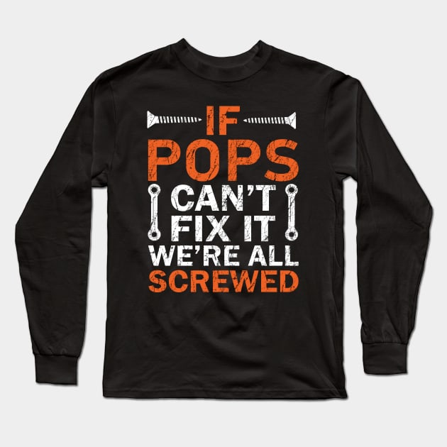 If Pops Can't Fix it We're All Screwed Long Sleeve T-Shirt by DragonTees